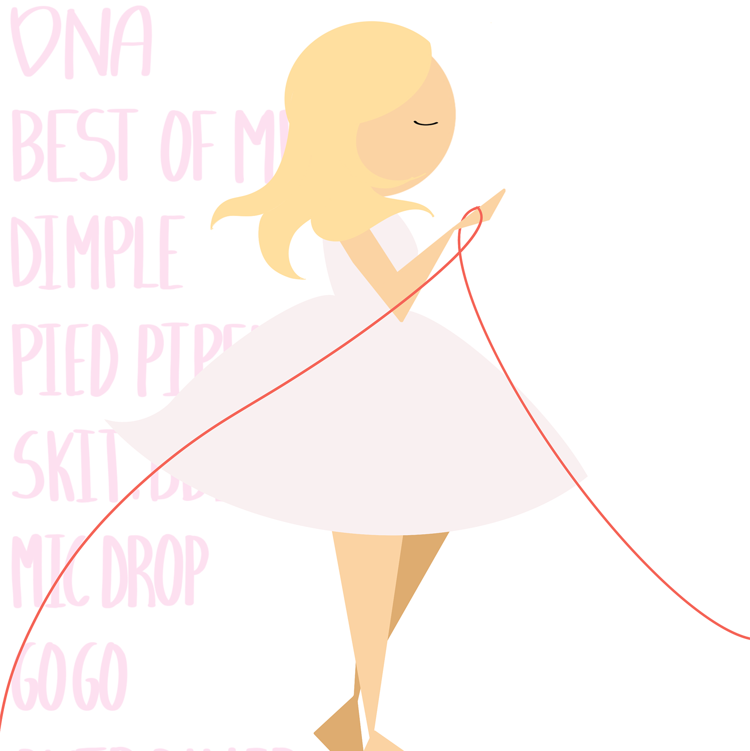 Vector design of a girl with handwritten text: DNA, BEST OF ME, DIMPLE, PIED PIPER, SKIT, MIC DROP, GOGO